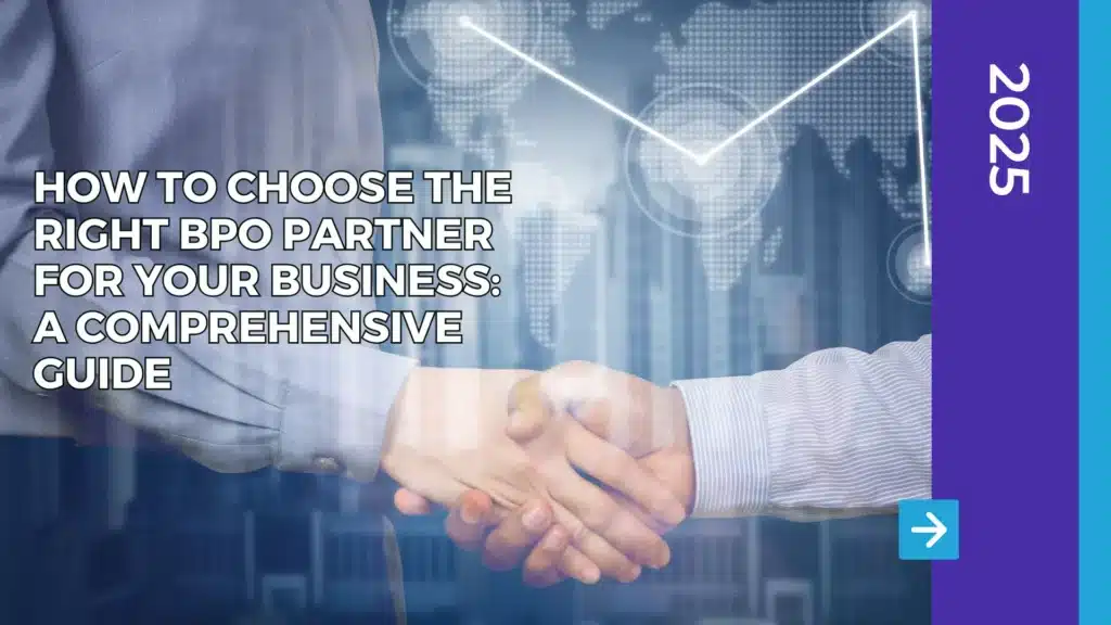 How to Choose the Right BPO Partner for Your Business: A Comprehensive Guide